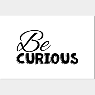 Be curious black on white Posters and Art